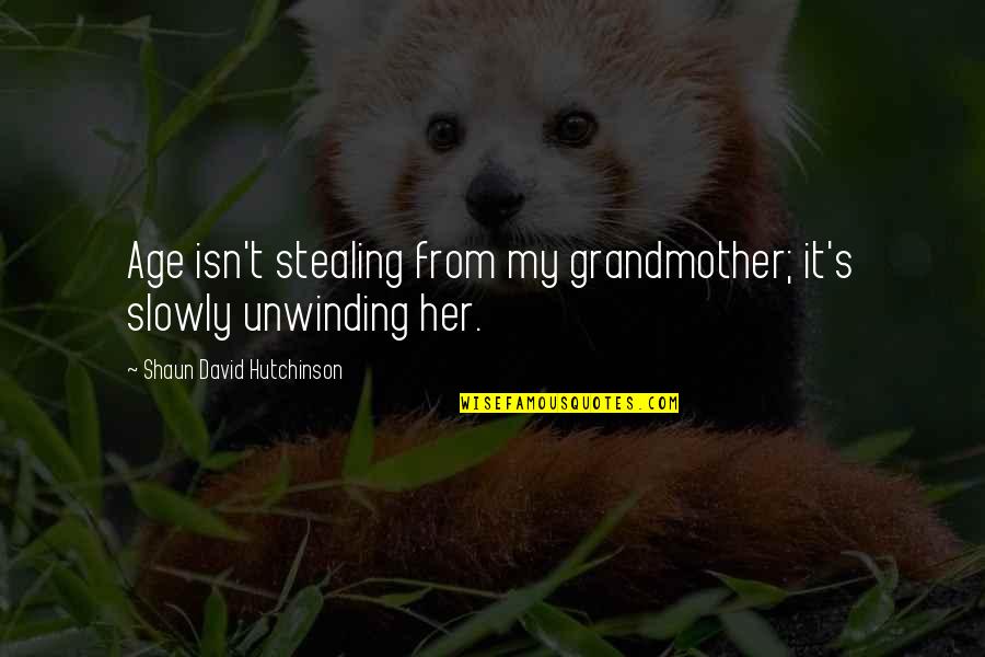 Love Isn Quotes By Shaun David Hutchinson: Age isn't stealing from my grandmother; it's slowly