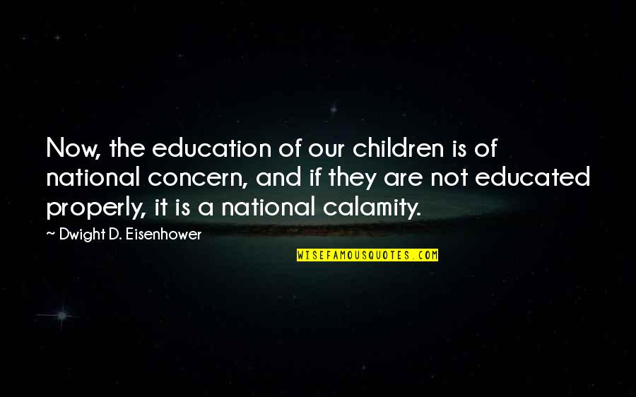 Love Isn't A Game Quotes By Dwight D. Eisenhower: Now, the education of our children is of Love Isn't A Game Quotes By Dwight D. Eisenhower: Now, the education of our children is of