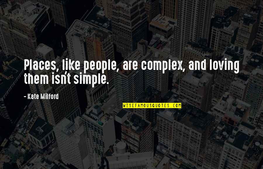 Love Isn't Simple Quotes By Kate Milford: Places, like people, are complex, and loving them