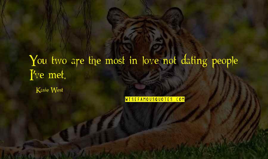 Love Isn't The Same Quotes By Kasie West: You two are the most in-love not-dating people