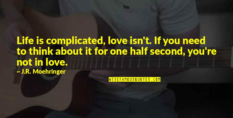 Love It Complicated Quotes By J.R. Moehringer: Life is complicated, love isn't. If you need