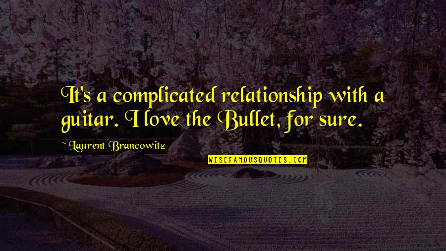 Love It Complicated Quotes By Laurent Brancowitz: It's a complicated relationship with a guitar. I