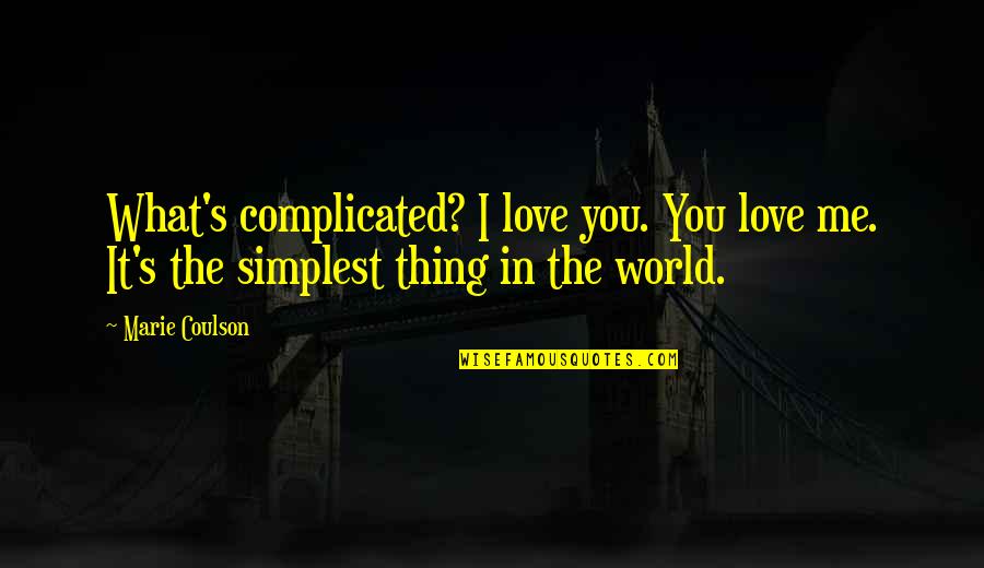 Love It Complicated Quotes By Marie Coulson: What's complicated? I love you. You love me.