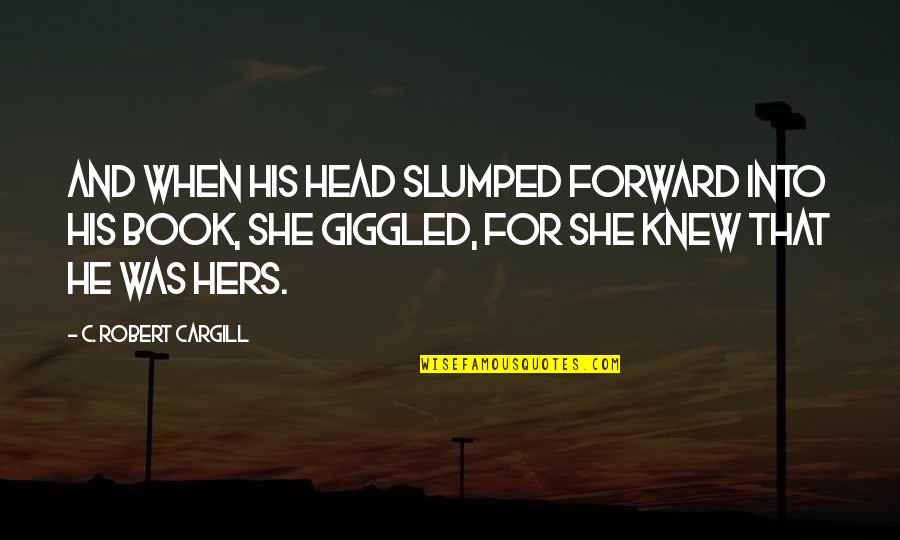 Love It Forward Book Quotes By C. Robert Cargill: And when his head slumped forward into his