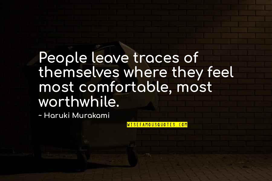 Love It Or Leave It Quotes By Haruki Murakami: People leave traces of themselves where they feel