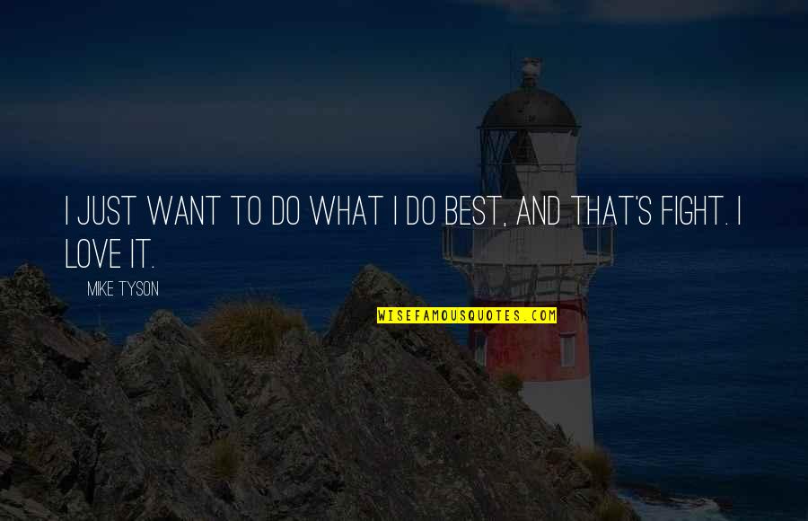 Love It Quotes By Mike Tyson: I just want to do what I do