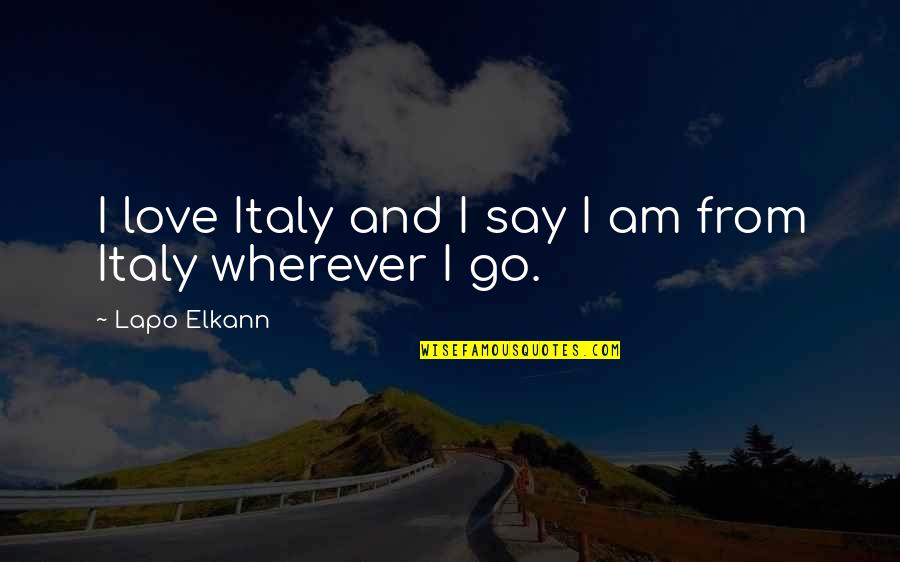 Love Italy Quotes By Lapo Elkann: I love Italy and I say I am