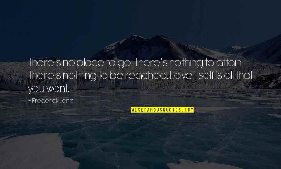 Love Itself Quotes By Frederick Lenz: There's no place to go. There's nothing to