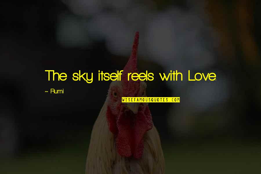 Love Itself Quotes By Rumi: The sky itself reels with Love.
