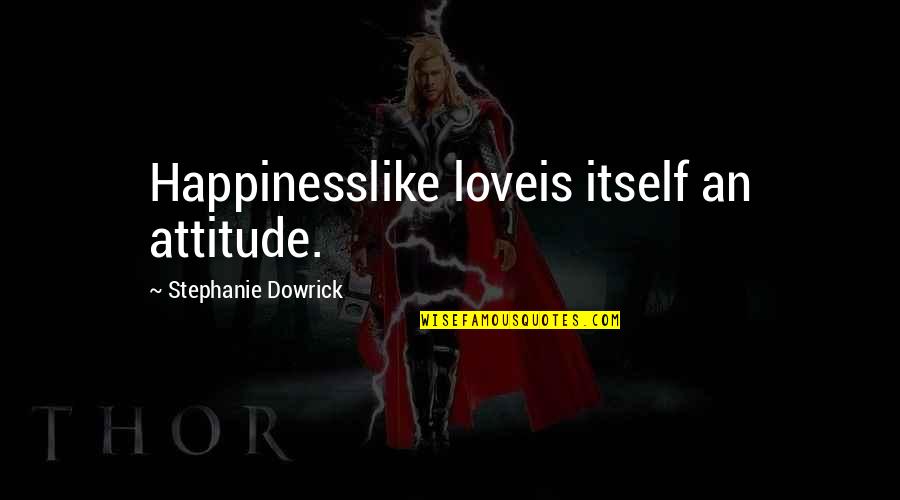 Love Itself Quotes By Stephanie Dowrick: Happinesslike loveis itself an attitude.