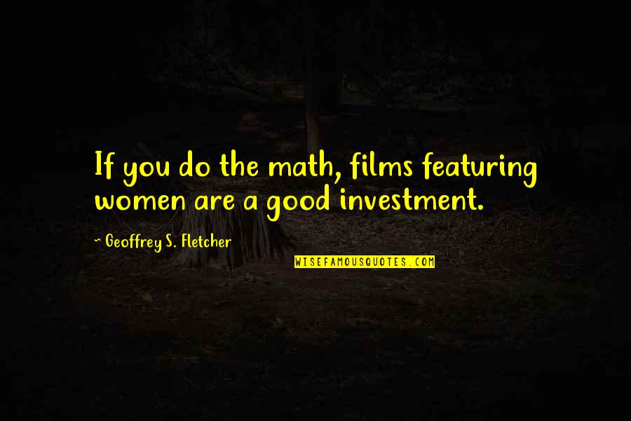 Love Jacoby Shaddix Quotes By Geoffrey S. Fletcher: If you do the math, films featuring women