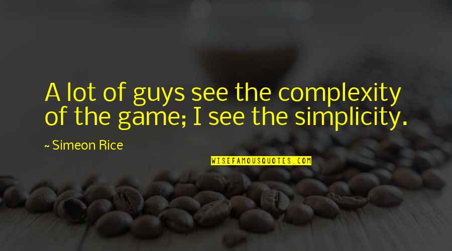 Love Jail Quotes By Simeon Rice: A lot of guys see the complexity of