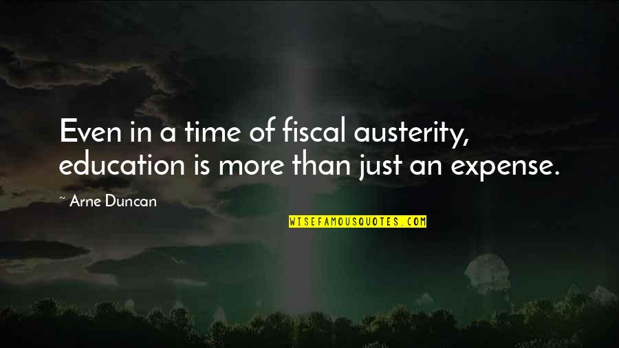 Love James Baldwin Quotes By Arne Duncan: Even in a time of fiscal austerity, education