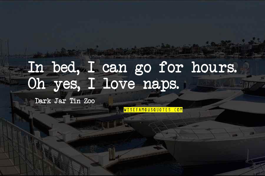 Love Jar Quotes By Dark Jar Tin Zoo: In bed, I can go for hours. Oh