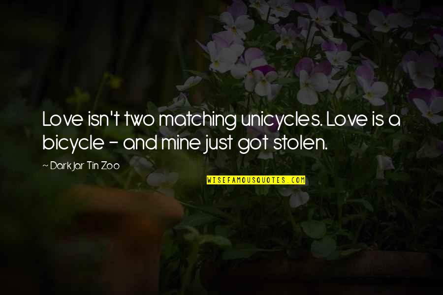 Love Jar Quotes By Dark Jar Tin Zoo: Love isn't two matching unicycles. Love is a