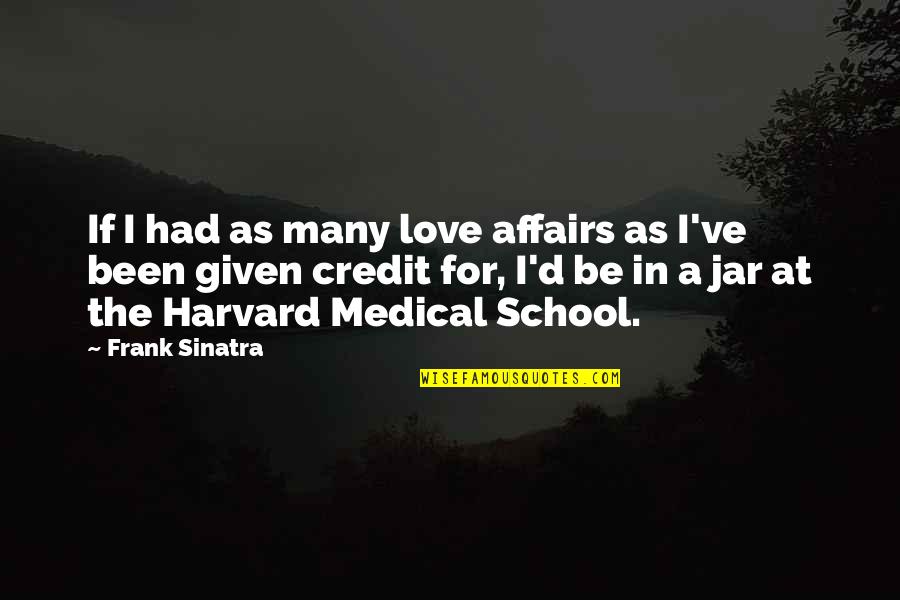 Love Jar Quotes By Frank Sinatra: If I had as many love affairs as