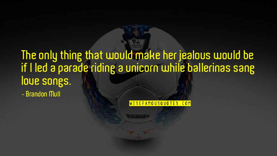 Love Jealous Quotes By Brandon Mull: The only thing that would make her jealous