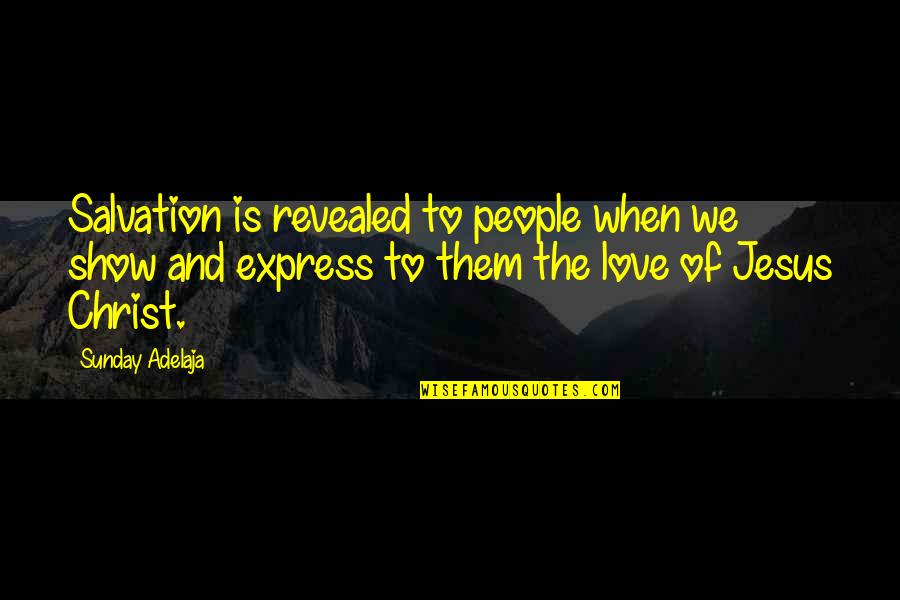 Love Jesus Christ Quotes By Sunday Adelaja: Salvation is revealed to people when we show