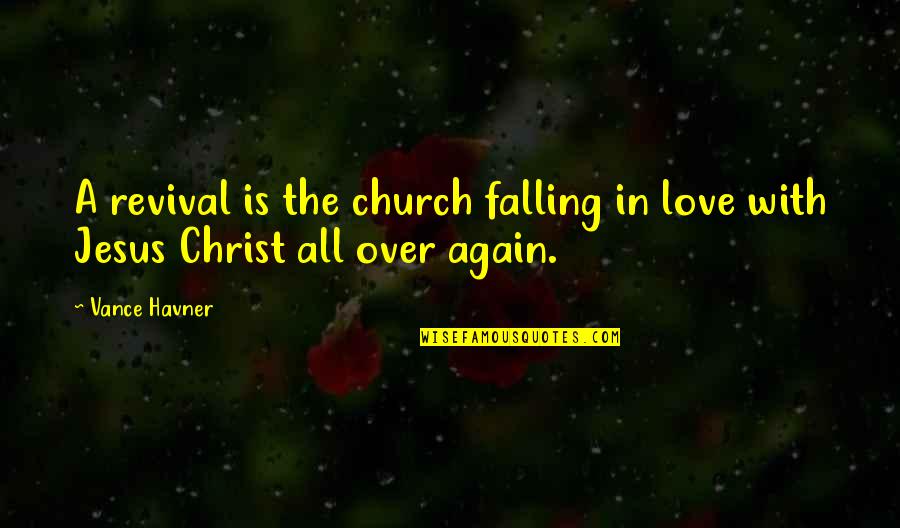 Love Jesus Christ Quotes By Vance Havner: A revival is the church falling in love