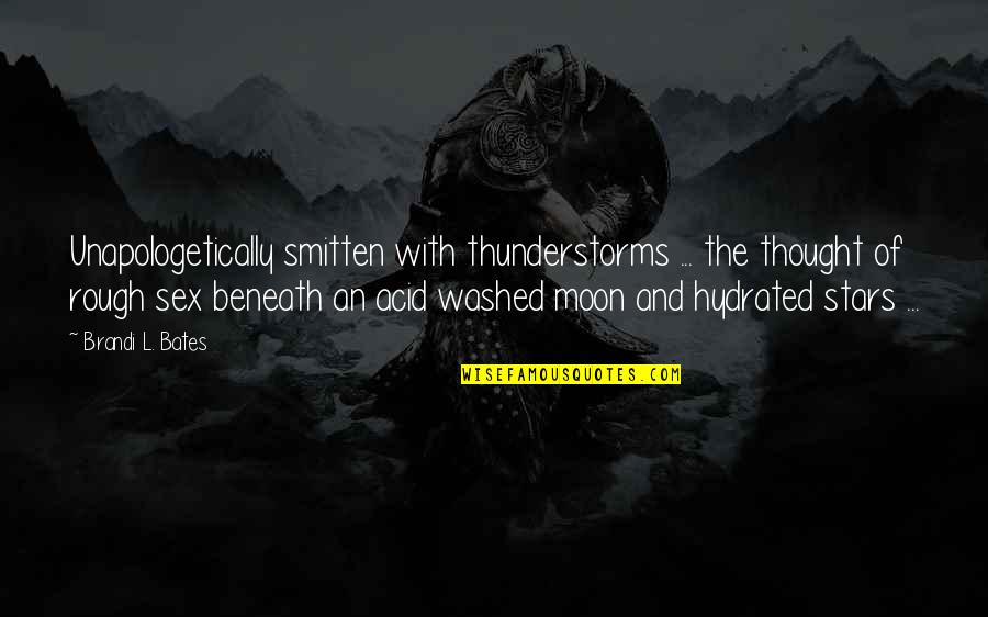 Love Jk Rowling Quotes By Brandi L. Bates: Unapologetically smitten with thunderstorms ... the thought of Love Jk Rowling Quotes By Brandi L. Bates: Unapologetically smitten with thunderstorms ... the thought of