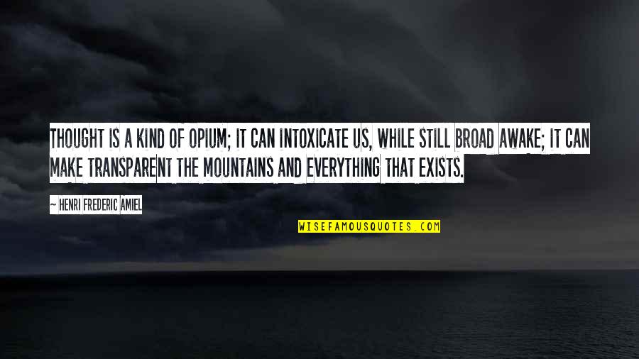 Love Jk Rowling Quotes By Henri Frederic Amiel: Thought is a kind of opium; it can Love Jk Rowling Quotes By Henri Frederic Amiel: Thought is a kind of opium; it can