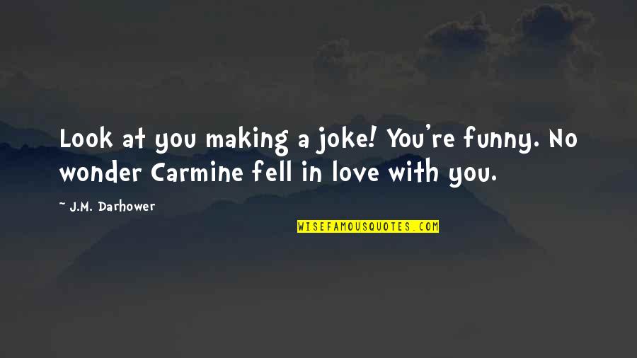 Love Joke Quotes By J.M. Darhower: Look at you making a joke! You're funny.