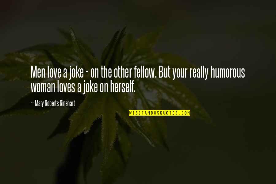 Love Joke Quotes By Mary Roberts Rinehart: Men love a joke - on the other