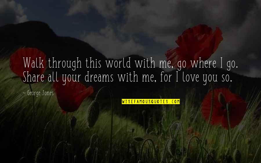 Love Jones Romantic Quotes By George Jones: Walk through this world with me, go where