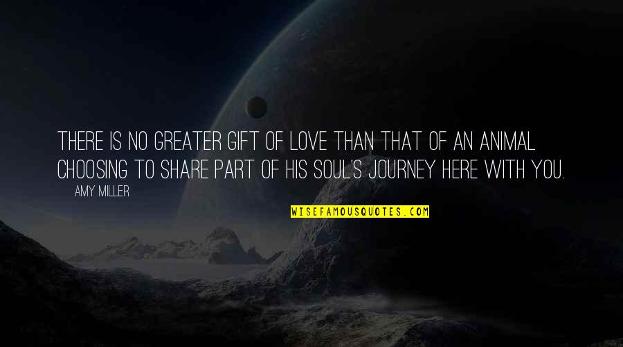 Love Journey Quotes By Amy Miller: There is no greater gift of love than