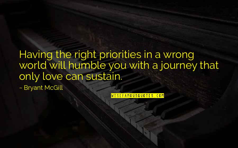Love Journey Quotes By Bryant McGill: Having the right priorities in a wrong world