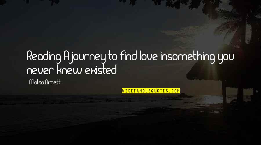 Love Journey Quotes By Malisa Arnett: Reading:A journey to find love insomething you never