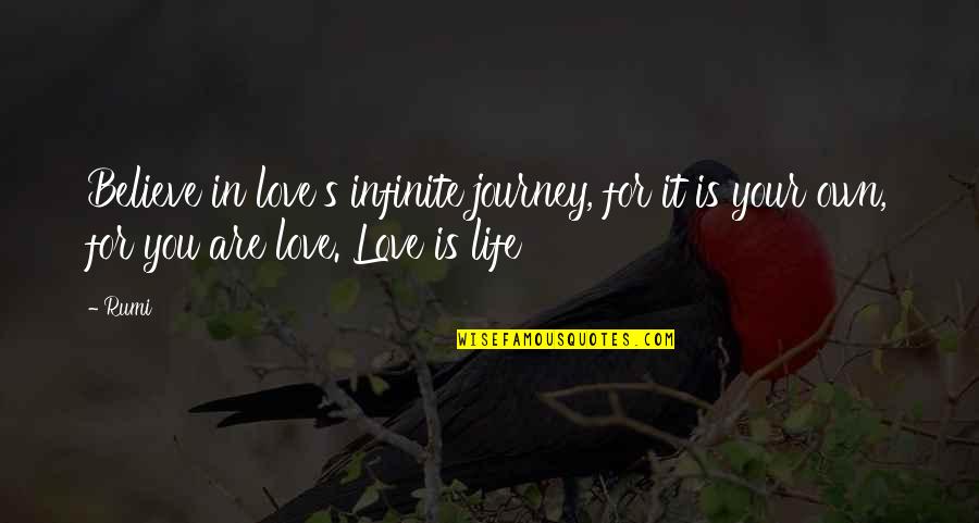 Love Journey Quotes By Rumi: Believe in love's infinite journey, for it is
