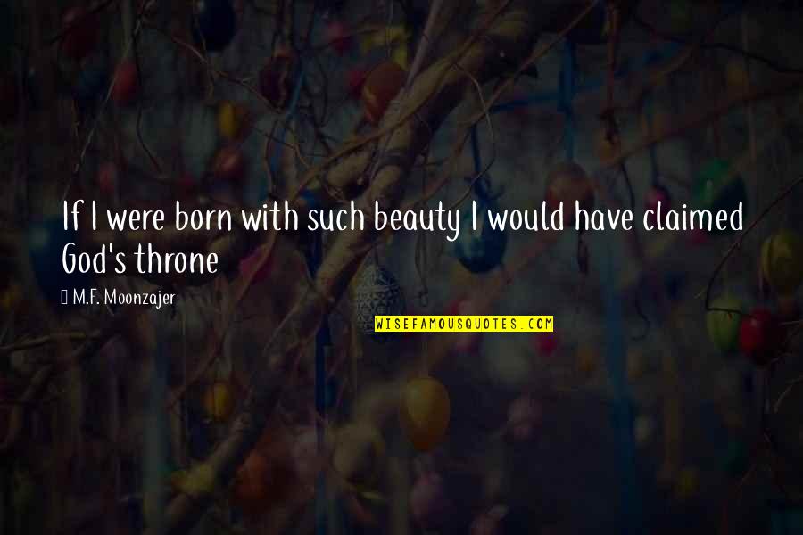 Love Jowk Quotes By M.F. Moonzajer: If I were born with such beauty I