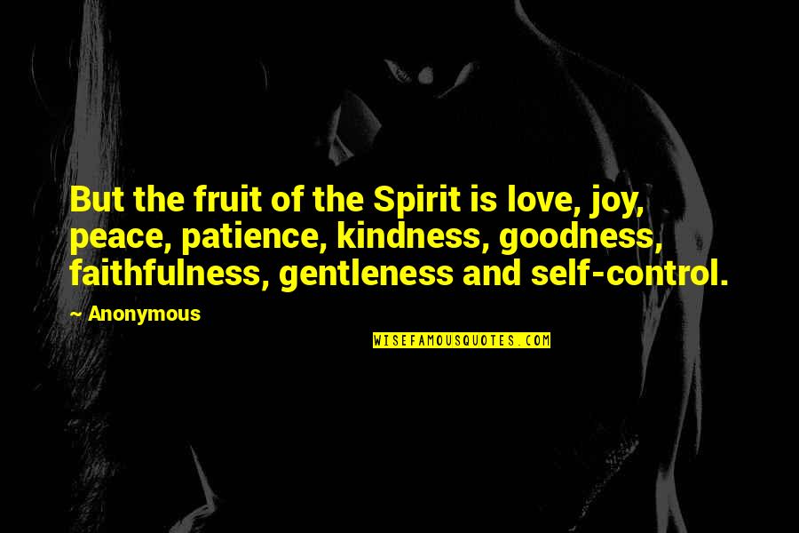 Love Joy Peace Patience Quotes By Anonymous: But the fruit of the Spirit is love,