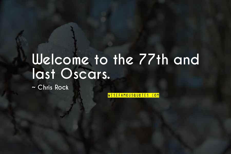 Love Joy Peace Patience Quotes By Chris Rock: Welcome to the 77th and last Oscars.