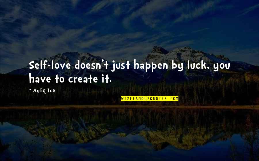 Love Just Happen Quotes By Auliq Ice: Self-love doesn't just happen by luck, you have