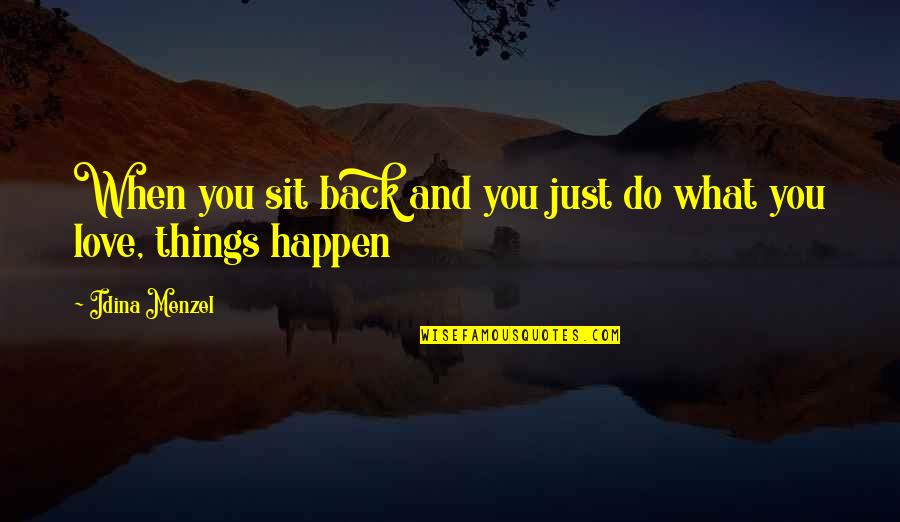 Love Just Happen Quotes By Idina Menzel: When you sit back and you just do