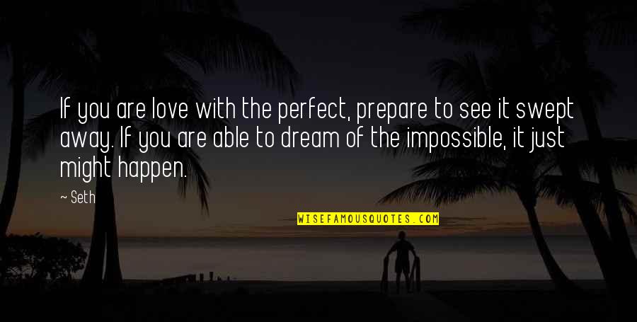 Love Just Happen Quotes By Seth: If you are love with the perfect, prepare