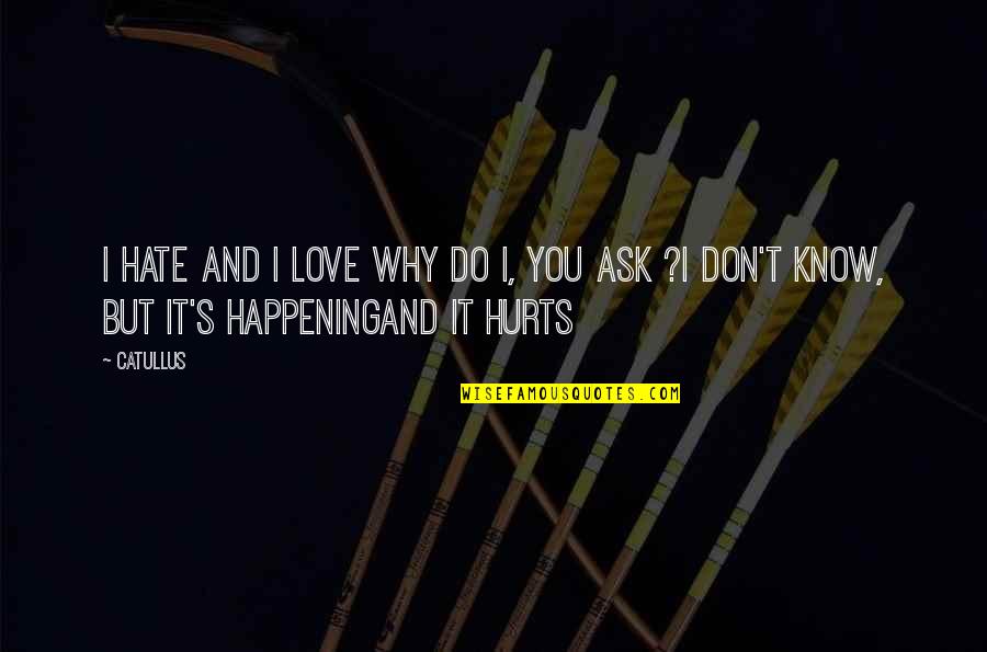 Love Just Happening Quotes By Catullus: I hate and I love Why do I,