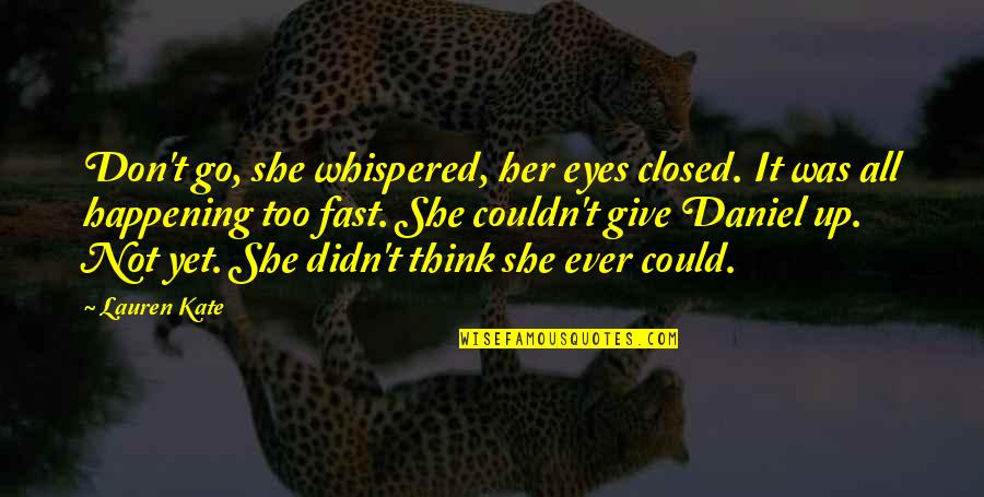 Love Just Happening Quotes By Lauren Kate: Don't go, she whispered, her eyes closed. It