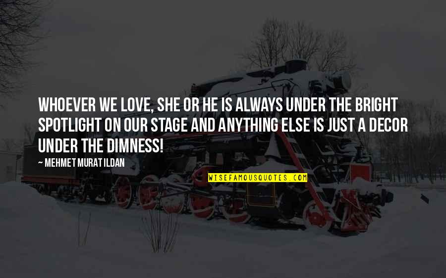 Love Just Is Quotes By Mehmet Murat Ildan: Whoever we love, she or he is always