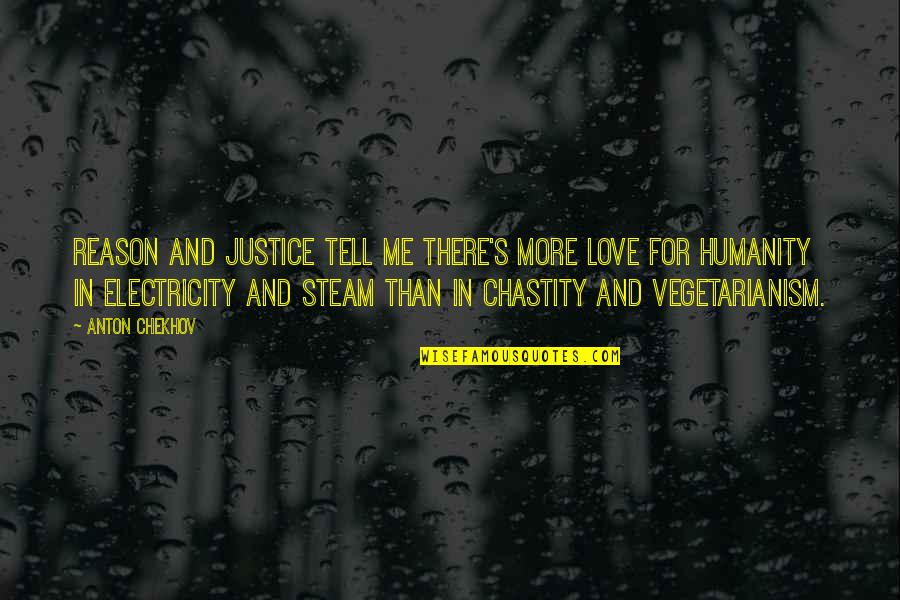 Love Justice Quotes By Anton Chekhov: Reason and justice tell me there's more love Love Justice Quotes By Anton Chekhov: Reason and justice tell me there's more love