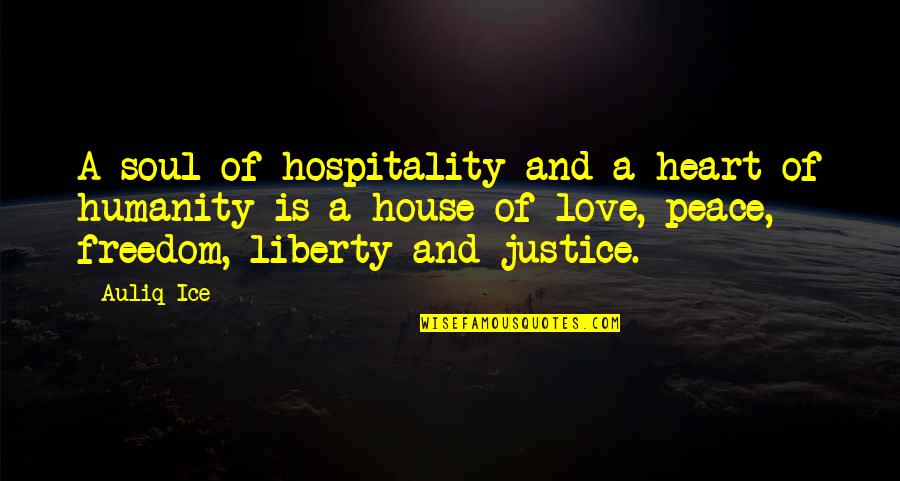Love Justice Quotes By Auliq Ice: A soul of hospitality and a heart of