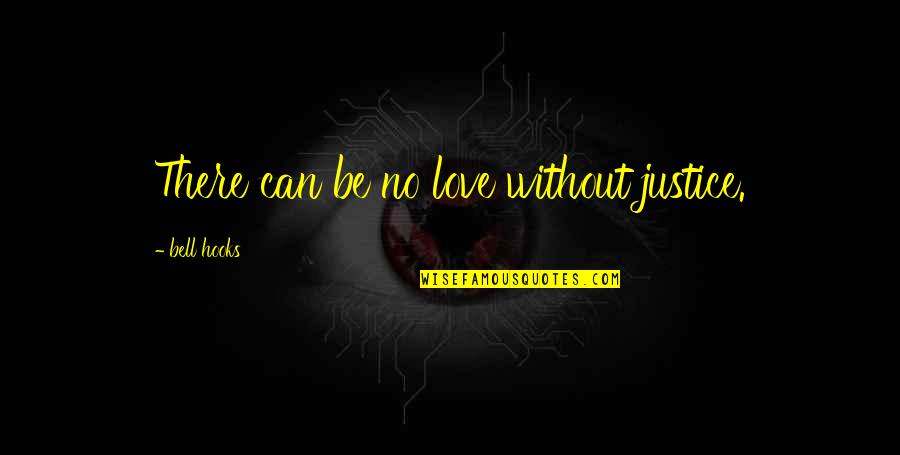 Love Justice Quotes By Bell Hooks: There can be no love without justice. Love Justice Quotes By Bell Hooks: There can be no love without justice.