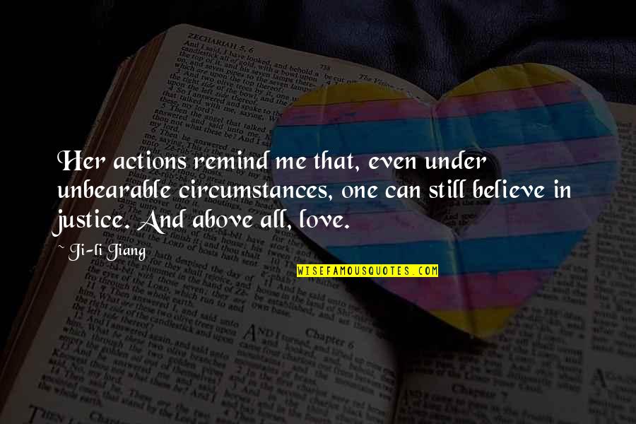 Love Justice Quotes By Ji-li Jiang: Her actions remind me that, even under unbearable