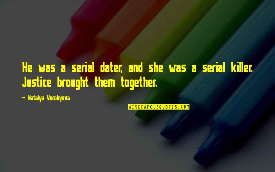 Love Justice Quotes By Natalya Vorobyova: He was a serial dater, and she was