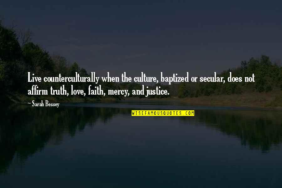 Love Justice Quotes By Sarah Bessey: Live counterculturally when the culture, baptized or secular, Love Justice Quotes By Sarah Bessey: Live counterculturally when the culture, baptized or secular,