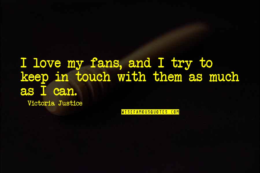 Love Justice Quotes By Victoria Justice: I love my fans, and I try to Love Justice Quotes By Victoria Justice: I love my fans, and I try to
