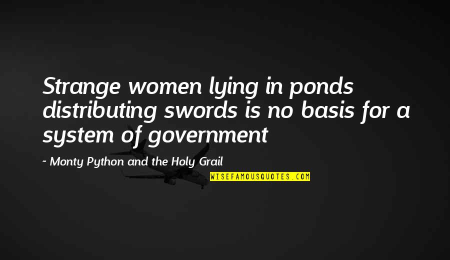 Love Justification Quotes By Monty Python And The Holy Grail: Strange women lying in ponds distributing swords is