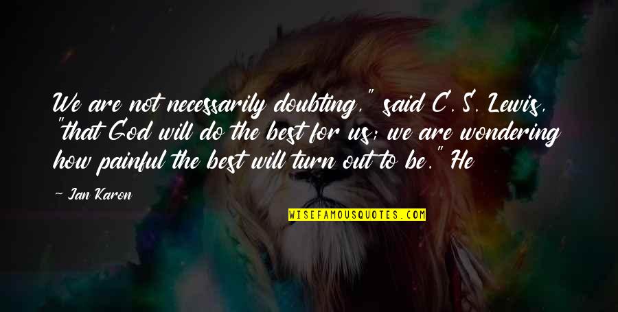 Love Ke Side Effect Quotes By Jan Karon: We are not necessarily doubting," said C. S. Love Ke Side Effect Quotes By Jan Karon: We are not necessarily doubting," said C. S.